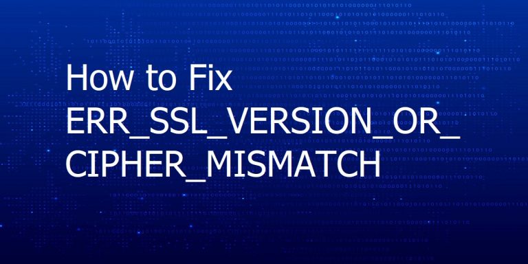 ERR_SSL_VERSION_OR_CIPHER_MISMATCH